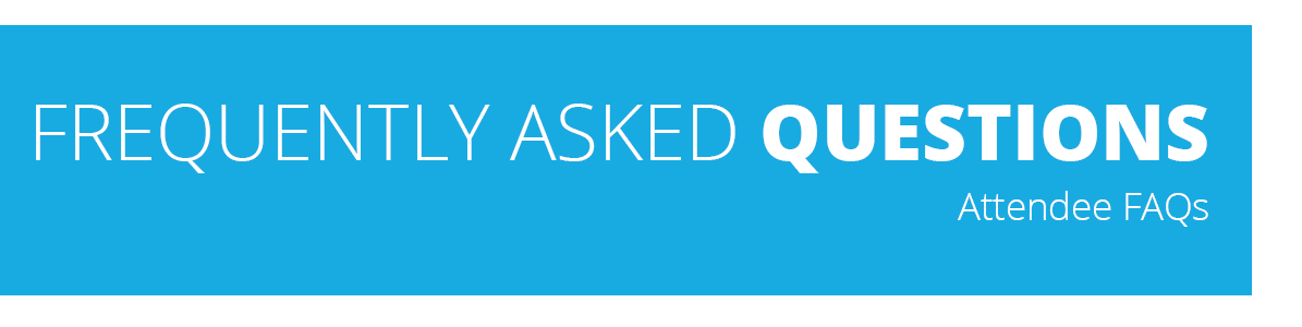 Frequently Asked Questions Attendee FAQs